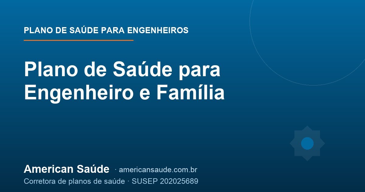 Plano de Saúde para Engenheiro e Família